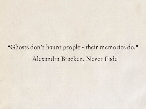 “Ghosts don't haunt people - their memories do.” - Alexandra Bracken, Never Fade (The Darkest Minds) #quotes #fantasy #books #AlexandraBracken #TheDarkestMinds Memories Haunt Quotes, Haunted By Memories Quotes, Haunting Memories Quotes, Fantasy Book Quotes Aesthetic, Darkest Minds Quotes, The Darkest Minds Quotes, Darkest Minds Fan Art, Scripting Scenarios, Darkest Quotes