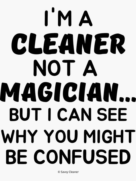 "Not a Magician I'm a Cleaner Housekeeper Cleaning Lady Fun" Sticker for Sale by SavvyCleaner | Redbubble Funny Cleaning Quotes, Cleaning Lady Logo, Housekeeping Quotes, Clean Quotes, Tattoo Sentences, House Cleaning Humor, Cleaning Aesthetic, Cleaning Quotes Funny, Lady Logo