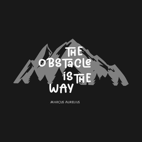 Check out this awesome 'The+Obstacle+is+the+Way' design on @TeePublic! The Obstacle Is The Way, Obstacle Is The Way, Pinterest Profile, Marcus Aurelius, Music Humor, Funny Movies, Job Application, Black Artists, Anime Movies