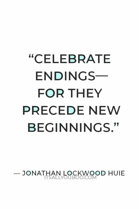 “Celebrate endings—for they precede new beginnings” — Jonathan Lockwood Huie in black text End Of Christmas Quotes, Ready For The New Year Quotes, New Year Happy Quotes, Sarcastic New Years Quotes Hilarious, New Year Unique Quotes, New Year Life Quotes, Words For New Beginnings, End Year Quotes Inspirational, New Year Ending Quotes Words