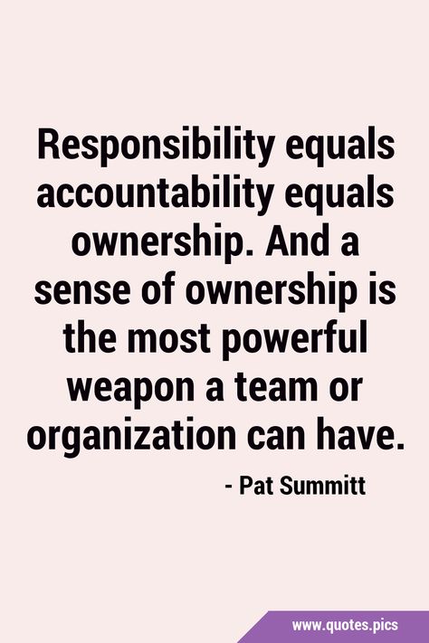 Responsibility equals accountability equals ownership. And a sense of ownership is the most powerful weapon a team or organization can have. #Accountability #Ownership Accountability Quotes Workplace, Lack Of Accountability Quotes, Ownership Quotes, Responsibility Quotes, Accountability Quotes, Workplace Quotes, Organization Quotes, Servant Leadership, Work Success