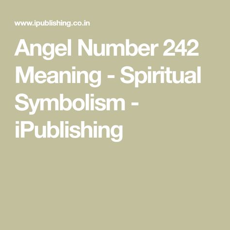 Angel Number 242 Meaning - Spiritual Symbolism - iPublishing Goals And Aspirations, Angel Guidance, Ascended Masters, Hidden Messages, True Purpose, Spiritual Messages, Spiritual Enlightenment, Taken For Granted, Spiritual Meaning