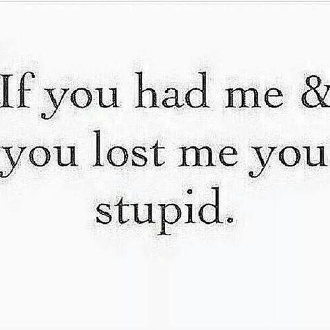 If you had me and you lost me you're stupid Lost A Good Woman Quotes, A Good Woman Quotes, Bryson Tiller Quotes, A Good Woman, Good Woman Quotes, Funky Quotes, Bloc Party, Bryson Tiller, You Dont Say