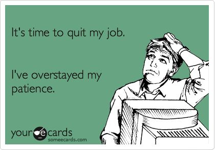 It's+time+to+quit+my+job.+I've+overstayed+my+patience. Work Memes Coworkers, Funny Work Memes, Pharmacy Humor, Job Humor, Workplace Humor, Quit My Job, Job Quotes, Work Quotes Funny, Job Ideas