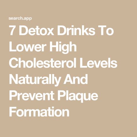 7 Detox Drinks To Lower High Cholesterol Levels Naturally And Prevent Plaque Formation Drink To Lower Cholesterol, Supplements To Lower Cholesterol, Lower High Cholesterol, High Cholesterol Levels, Hdl Cholesterol, Natural Drinks, Ldl Cholesterol, High Cholesterol, Cholesterol Levels