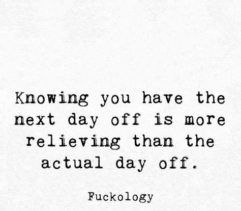 Knowing you have the next day off is more relieving than the actual day off. Having An Off Day Quotes, Examination Quotes, Truth Teller, Easy Abs, Crazy Quotes, Funny Picture Quotes, The Next Day, Just Smile, Work Humor