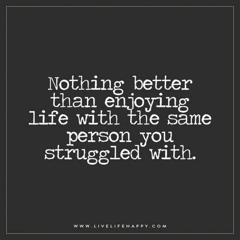 Nothing better than enjoying life with the same person you struggled with. Marriage Quotes Struggling, Quotes About Marriage, Live Life Happy, Love Is Comic, 10th Quotes, Enjoying Life, Inspirational Artwork, Husband Quotes, Marriage Life