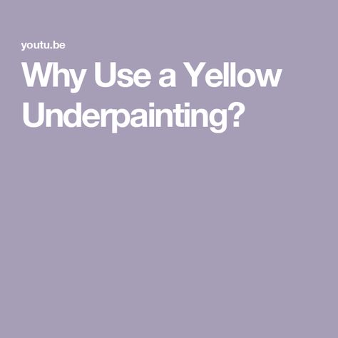 Why Use a Yellow Underpainting? Yellow Underpainting, Gray Painting, Grey Painting, Three Color, Acrylic Painting, Arts And Crafts, Yellow, Color