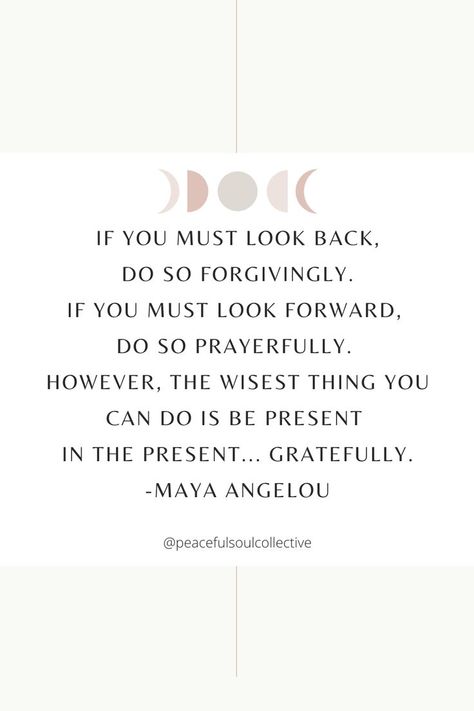 Maya Angelou Kindness Quotes, If You Must Look Back Do So Forgivingly, Quotes On Being Present, Being Present Quotes Mindfulness, Being Present Quotes, Savasana Readings, Therapeutic Quotes, Present Quotes, Maya Angelou Inspirational Quotes