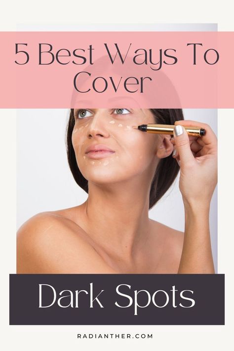 this is an image with text "5 Best Ways To Cover Dark Spots" What To Use For Dark Spots On Face, Conceal Dark Spots, Best Concealer For Dark Spots, Make Up To Cover Dark Spots, How To Cover Age Spots On Face, Best Foundation To Cover Dark Spots, How To Conceal Dark Spots On Face, Dark Spot Corrector Makeup, How To Hide Dark Spots With Makeup