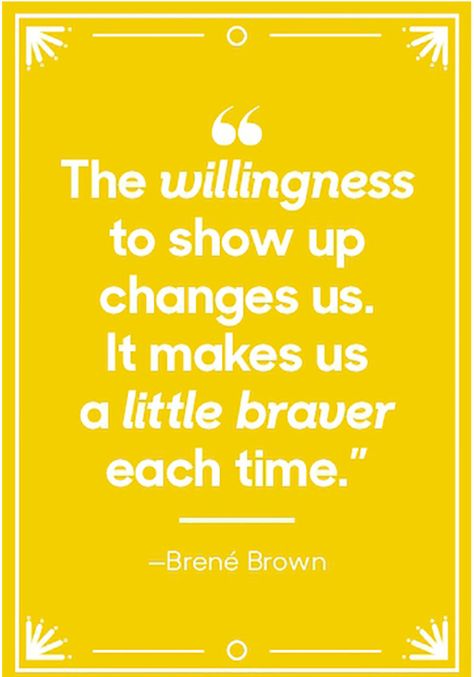 The willingness to show up changes us. It makes us a little braver each time. — Brené Brown Enough Quotes, Making A Change, Enough Is Enough Quotes, Connection Quotes, Brené Brown, Cheryl Strayed, Brene Brown Quotes, Just For Today, Brave Enough