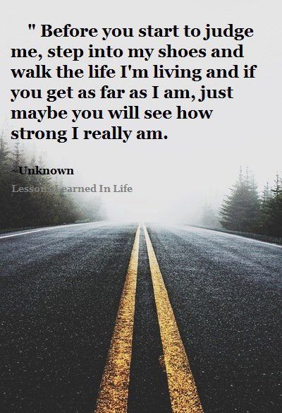 Nobody knows what you've dealt with except you. People don't talk about every single thing that happens to them. It's not fair to ASSUME people haven't gone through hell just because they didn't tell you. Citation Force, Before You Judge Me, Francis Chan, Stay Strong Quotes, Beth Moore, Life Quotes Love, Man Cave Bar, Man Cave Garage, My Shoes