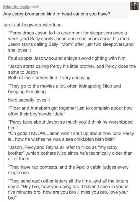 #wattpad #fanfiction One-Shots of the one and only Percabeth! Also includes one-shots of HOO characters. Some of these are my own ideas. Others I have gotten off headcannons, fan art or just some funny thing I found on the internet and I thought "Percy would do that!" All rights go to Rick Riordan and the headcannons a... Jason X Percy Headcannons, Percy And Nico Ship, Percy X Leo, Percy X Nico X Jason, Jason And Percy Bromance, Percy And Jason Bromance, Leo X Jason, Jercy Headcannons, Jason X Leo