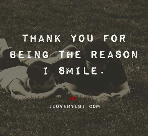 Thank you for being the reason I smile Thanking Someone Quotes, Someone Special Quotes, Thank You Quotes, Appreciation Quotes, Quotes Relationship, Super Quotes, Trendy Quotes, Couple Quotes, New Quotes