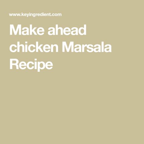 Rotisserie Chicken Marsala, Make Ahead Chicken Marsala, Make Ahead Chicken Marsala For A Crowd, Chicken Marsella, Chicken Marsala Food Network, Make Ahead Chicken, Pork Marsala, Chicken Marsala Natasha’s Kitchen, Chicken Marsala Recipe