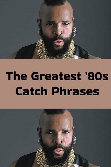 #The #Greatest '80s #Catch #Phrases 80s Sayings, I Pity The Fool, 80s Pop Culture, Proper English, 80s Pop, Historical Objects, Embarrassing Moments, Catch Phrase, Ask For Help