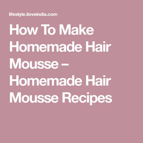 How To Make Homemade Hair Mousse – Homemade Hair Mousse Recipes Homemade Hair Volumizer, Diy Hair Mousse, How To Make Mousse, Homemade Hair Gel, Moose Recipes, Handmade Shampoo, Homemade Body Care, Volumizing Mousse, Natural Hair Treatments