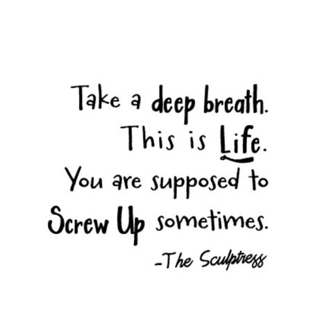 We all mess up, and we all have bad days. Read this, over, and over, and don't forget to breathe. Screw Up Quotes, Live Life Happy, Inspirational Words Of Wisdom, Think Happy Thoughts, Up Quotes, Empowerment Quotes, Screwed Up, Amazing Quotes, Some Words