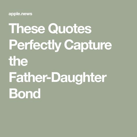 These Quotes Perfectly Capture the Father-Daughter Bond Dads And Daughters Quotes, Fathers And Daughters Quotes, Daughter To Dad Quotes, Dad Quotes From Daughter Funny, Best Father Quotes From Daughter, Father To Daughter Quotes, I Am My Father's Daughter Quotes, Quotes For Daddy From Daughter, Quotes About Dads And Daughters