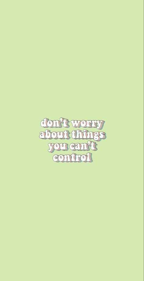 dont worry, be happy ✨ Only Worry About What You Can Control, I Am In Control Wallpaper, Things You Can And Cant Control, You Can't Control Everything, Dont Worry Wallpaper, Self Control Wallpaper Aesthetic, Don't Worry About Things You Can't Control, Dont Worry About Things You Cant Control, Don’t Worry About Things You Can’t Control