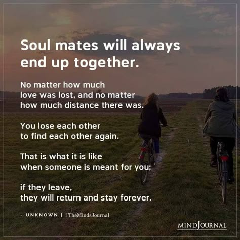 Soul mates will always end up together. No matter how much love was lost, and no matter how much distance there was. You lose each other to find each other again. That is what it is like when someone is meant for you; if they leave, they will return and stay forever. #soulmate #lovequotes Losing Each Other Quotes, Soulmates Always End Up Together, Soulmates Not Together, When Someone Loves You Quotes, Staying Together Quotes, When Someone Is Meant For You, Find Each Other Again Quotes, When Someone Is Not Meant For You, Lost Soulmate Quotes