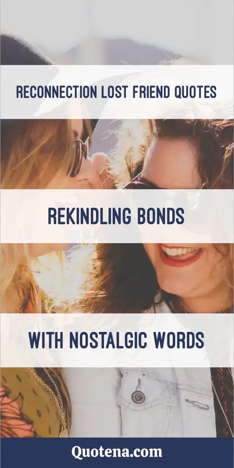 Reconnection Lost Friend Quotes - Rekindling Bonds With Nostalgic Words Friends Reconnecting Quotes, Reconnection Quotes, Lost Friend Quotes, Old Friend Quotes Memories, Old Friends Quotes, Lost Friendships, Old Friend Quotes, Lost Friendship, Old Friendships