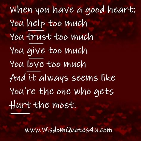 Heart Of Gold Quotes, Having A Big Heart, Big Heart Quotes, Leap Of Faith Quotes, Reason Quotes, English Thoughts, Give Too Much, Quotes Pinterest, Respect Life