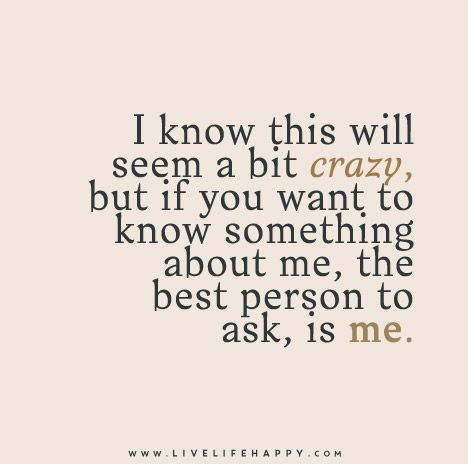 I know this will seem a bit crazy, but if you want to know something about me, the best person to ask, is me. Live Life Happy, Funny School, Heck Yeah, Healthy Boundaries, School Memes, Work Ideas, Quotable Quotes, Happy Thoughts, A Quote