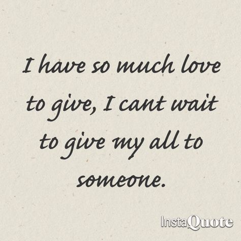 I have so much love to give, I can't wait to give my all to someone. How Much Longer Do I Have To Wait Quotes, I Have So Much Love To Give Quotes, I Have So Much Love To Give, So Much Love To Give Quotes, Can’t Wait, Waiting Quotes, Song Writing, Elastic Heart, Giving Quotes