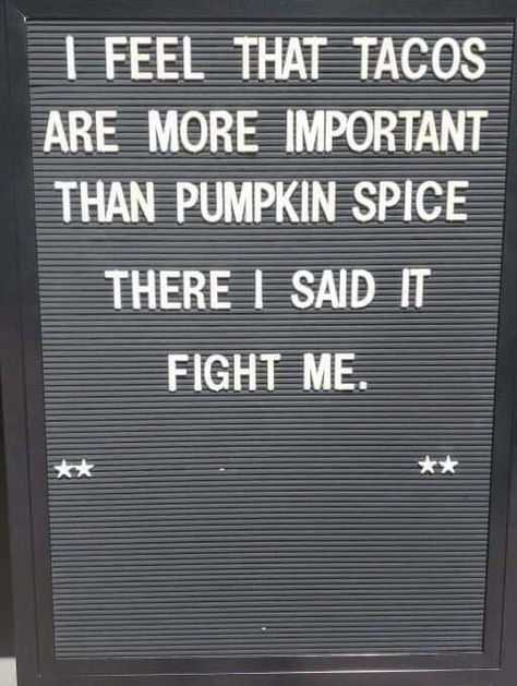 Tacos > pumpkin spice No Pumpkin Spice Humor, Pumpkin Spice Quotes, Spice Quotes, Cold Weather Funny, Actually Funny, Funny Clean, Time Meme, Felt Boards, Fall Humor