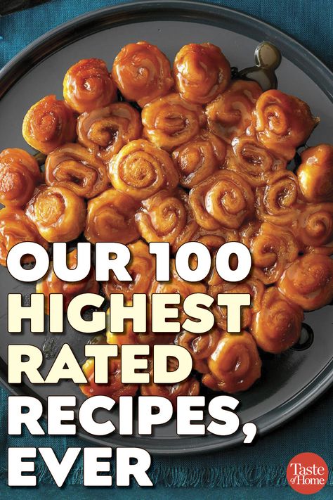 Our 100 Highest Rated Recipes, Ever Best Recipes Ever On Pinterest, Down Home Recipes, Taste Of Home Dinner Recipes, Highest Rated Dessert Recipes, Top Cake Recipes, Recently Viewed By Me Today Recipes, Highly Rated Dinner Recipes, Top Rated Appetizer Recipes, Best Recipes Of 2023