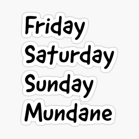 You look forward to the weekend, you enjoy it, then back to the mundane pattern of life on Monday. • Millions of unique designs by independent artists. Find your thing. Friday Saturday Sunday, The Mundane, Saturday Sunday, Enjoy It, Meaningful Gifts, The Weekend, Sticker Design, Unique Designs, Pattern