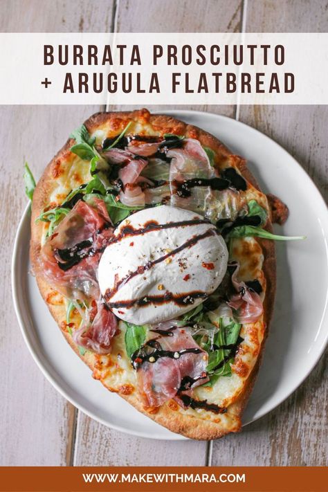 Flatbread With Arugula, Burrata Naan Pizza, Burrata Pizza Prosciutto, Burrata Flatbread Recipes, Prosciutto Burrata Pizza, Burrata Recipe Pizza, Burrata Flatbread Pizza, Barratta Recipes, Prosciutto Burrata Sandwich