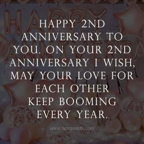 Happy 2nd anniversary to you. On your 2nd anniversary I wish, may your love for each other keep booming every year. Happy 2 Nd Anniversary Wishes, 2nd Love Anniversary, 2nd Anniversary Wishes, Love Anniversary Wishes, Funny Anniversary Wishes, Anniversary Quotes For Couple, Anniversary Wishes Message, Happy 2nd Anniversary, Anniversary Wishes For Wife