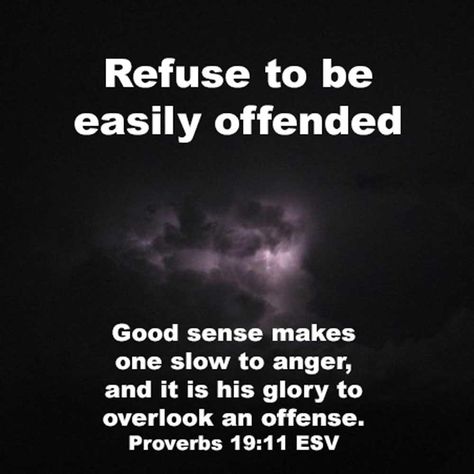 Offenses Quotes, Refuse To Be Offended, Slow To Anger Quotes, Spirit Of Offense, Being Offended Quotes, Easily Offended Quotes, Proverbs 19 11, Offended Quotes, Encouragement Scripture