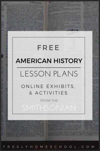 The National Museum of American History offers a lot for homeschoolers in their Smithsonian’s History Explorer. Here, you’ll have access to historical documents, interactive exhibits, lesson plans, and virtual tours of museum artifacts. Here are a few places to get started: Lessons & Activities: here you’ll find lesson plans and interactive exhibits, such as this journal written … American History Lessons High School, High School American History, History Lessons For Kids, Museum Artifacts, American History Homeschool, American History Timeline, Teaching American History, History Lesson Plans, Middle School History