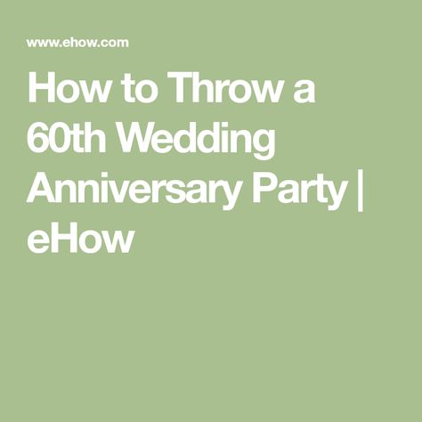 How to Throw a 60th Wedding Anniversary Party | eHow 25 Year Wedding Anniversary, Silver Anniversary Party, 60th Wedding Anniversary Party, 60th Anniversary Parties, 25th Wedding Anniversary Party, 60th Wedding Anniversary, 25 Anniversary, 25th Anniversary Party, Plan Wedding