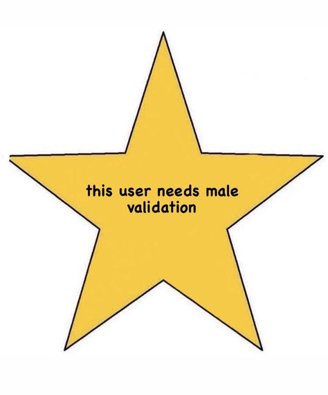 star meme that says this user needs male validation Male Validation, German Star, Dog Blog, Relationship Memes, Star Stickers, Underarmor Logo, Dankest Memes, Funny Memes, I Love