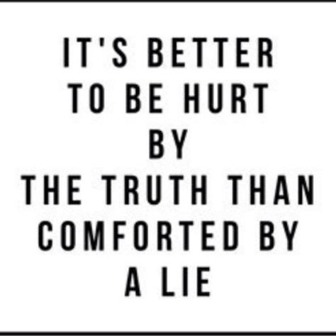 It's better to be hurt by the truth than comforted by a lie Inspirational Words Of Wisdom, Inspirational Humor, Know The Truth, Quote Aesthetic, Relatable Quotes, Inspirational Words, The Truth, Wise Words, Best Quotes