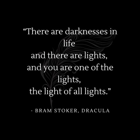 “There are darknesses in life and there are lights, abd you are one of the lights, the light of all lights.” Bram Stoker, Dracula / Dracula Quotes / bookish quotes / romantic quotes Horror Movie Love Quotes, Spooky Romantic Quotes, Dracula Love Quotes, Dracula Aesthetic Book, Dracula Book Quotes, Romantic Gothic Quotes, Victorian Love Quotes, Horror Love Quotes, Gothic Love Quotes Romantic