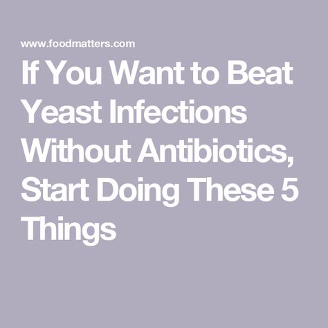 If You Want to Beat Yeast Infections Without Antibiotics, Start Doing These 5 Things Preventing Yeast Infections, Yeast Infection Remedies Fast At Home, Yeast Infection Remedies Fast, Chronic Yeast Infection, Yeast Overgrowth, Female Health, Yeast Infections, Oregano Oil, Homeopathy