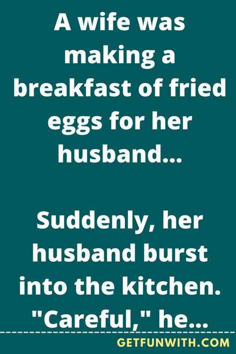 A wife was making a breakfast of fried eggs for her husband... Husband Jokes, Holiday Jokes, Good Jokes To Tell, Witty One Liners, Reading Humor, Funny Long Jokes, Long Jokes, Husband Humor, Funny Jokes For Adults