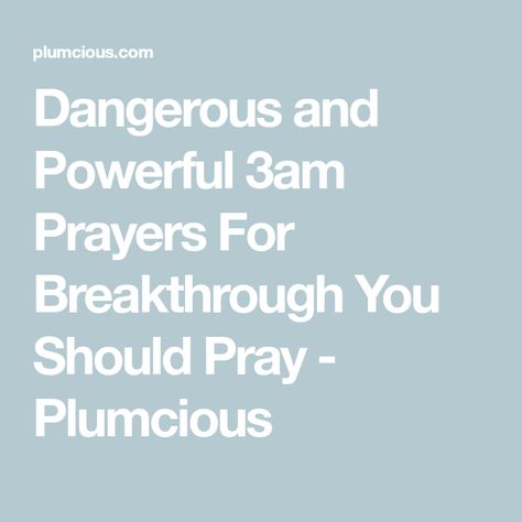 Dangerous and Powerful 3am Prayers For Breakthrough You Should Pray - Plumcious Pray For Deliverance, Prayer For 3am, 3am Warfare Prayers, Midnight Warfare Prayers, Powerful Midnight Prayers, Midnight Prayer For Breakthrough, Powerful Prayers For Breakthrough, Prayer For Spiritual Warfare, 3 Am Prayer