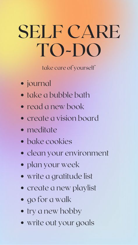 self care to do list 
take care of yourself 
- journal 
- take a bubble bath
- read a new book
- create a vision board
- meditate
- bake cookies
- clean your environment
- plan your week
- write a gratitude list
- create a new playlist
- go for a walk
- try a new hobby
- write out your goals Ways To Make You Feel Better, How To Help Yourself Feel Better, Ways To Make Yourself Feel Better, How Can I Take Care Of Myself, Things To Do To Make You Feel Better About Yourself, How To Make Yourself Feel Good, Taking Better Care Of Yourself, Things That Make You Feel Good, How To Make Yourself Better