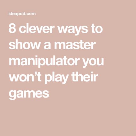 8 clever ways to show a master manipulator you won’t play their games Learn How To Manipulate, Master Manipulator, How To Manipulate Someone, How To Manipulate Anyone, How To Outsmart A Manipulator, Manipulate Mansplain, Mind Games Quotes, Playing Mind Games, Startup Marketing