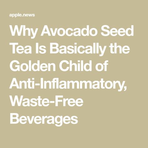 Why Avocado Seed Tea Is Basically the Golden Child of Anti-Inflammatory, Waste-Free Beverages Avocado Seed In Water, Avocado Seed Tea, Mindful Meals, Avocado Seed, Meals Recipes, Waste Free, Golden Child, The Fruit, Health And Nutrition