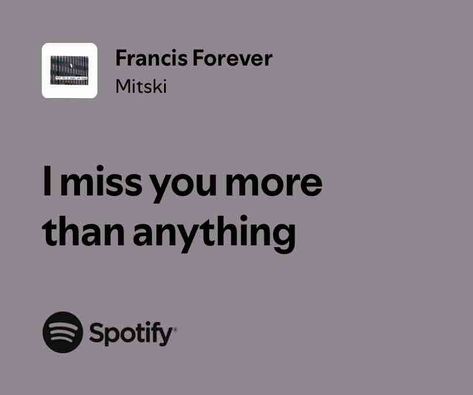 Francis Forever Francis Forever, Missing Them, I Miss You More, Missing Her, Poster Board, Spotify Song, I Miss You, Love Life, Songs