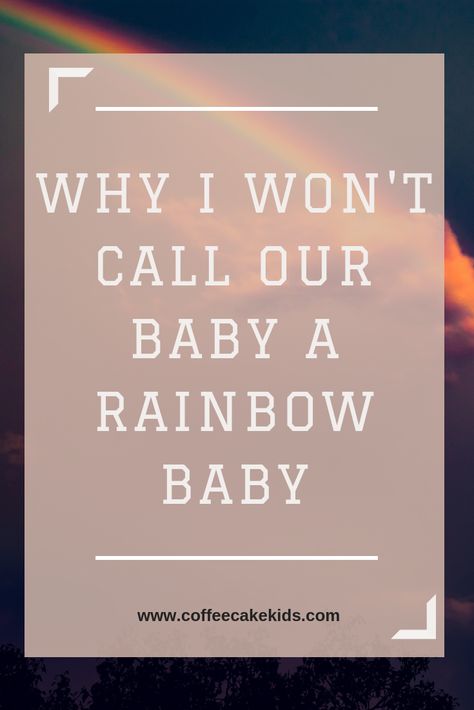 Why I Won't Call Our Baby a Rainbow Baby - Coffee, Cake, Kids Rainbow Baby Meaning, Rainbow Baby Quotes, Baby Captions, Cake Kids, Future Family, Dont Call Me, Our Baby, Baby Born, Baby Quotes