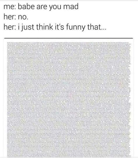 Me: babe are you mad? Her: no Her: I just think it's funny that... Mad At Boyfriend, Bad Boyfriend, Old Memes, Couple Texts, Boyfriend Memes, Fresh Memes, Boyfriend Goals, You Mad, Boyfriend Quotes