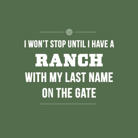 I wont stop until I have a ranch with my last name on the gate. Ranching Quotes, Rodeo Quotes, Western Quotes, Ranch House Designs, Cowboy Quotes, Cowgirl Quotes, Country Music Quotes, Country Girl Quotes, Senior Quotes